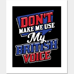 Don't Make Me Use My British Voice Posters and Art